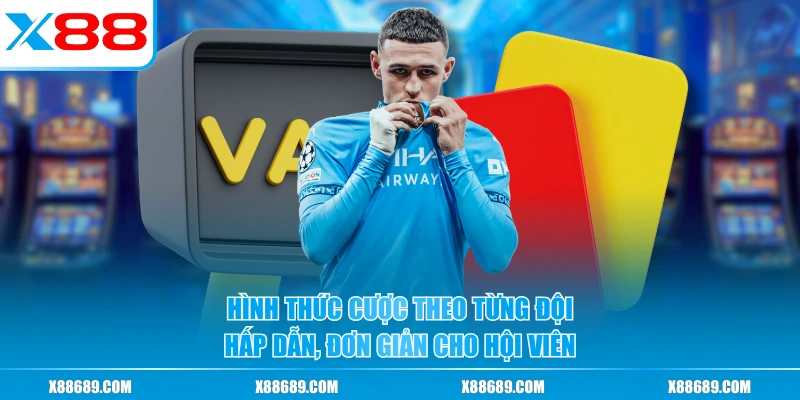 Hình thức cược theo từng đội hấp dẫn, đơn giản cho hội viên